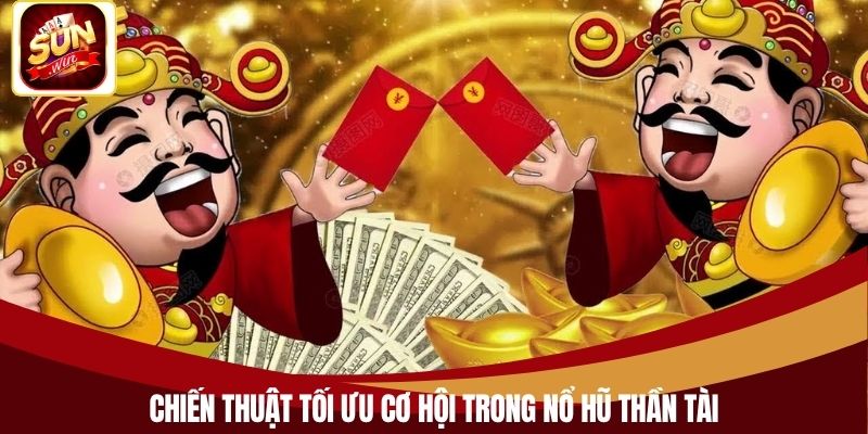 Chiến thuật tối ưu cơ hội trong nổ hũ thần tài